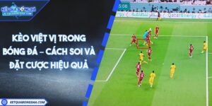 Kèo Việt Vị Trong Bóng Đá – Cách Soi Và Đặt Cược Hiệu Quả